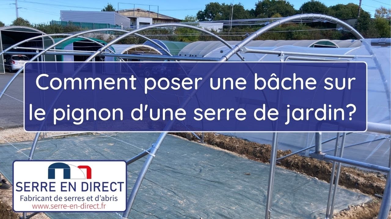 Comment poser une bâche sur le pignon d'une serre de jardin ?