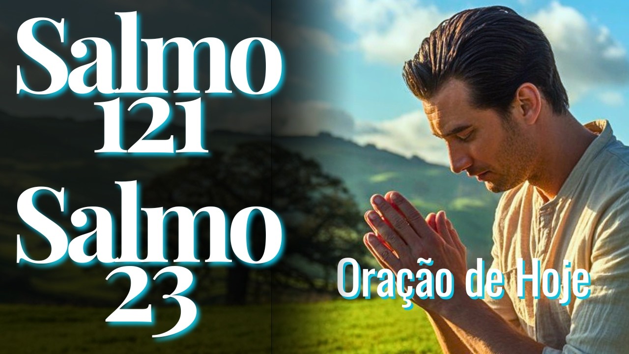 SALMO 121 E SALMO 23 - Orações que Movem o Coração