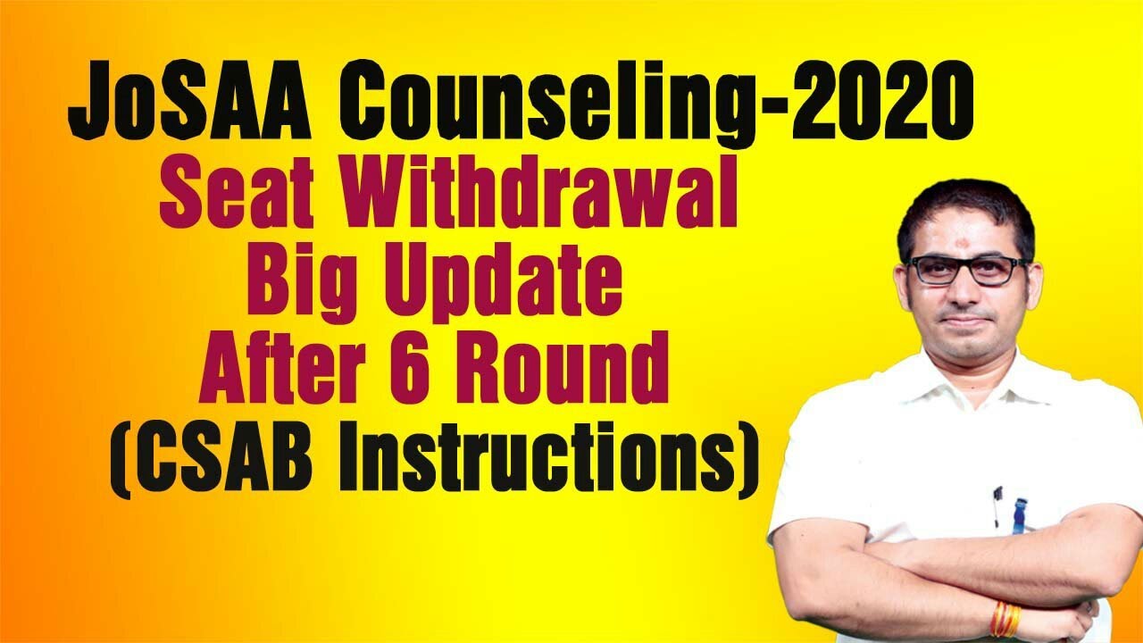 Seat Withdrawal Big Update After 6 Round&nbsp;#JoSAA&nbsp;Counseling-2020 I#CSAB Instructions I