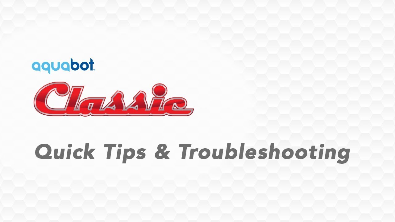 Aquabot Classic Quick Tips and Troubleshooting