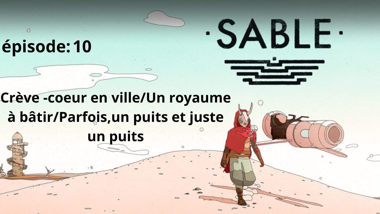 Sable#FR10:#Crève -coeur en ville#Un royaume à bâtir#Parfois,un puits et juste un puits.