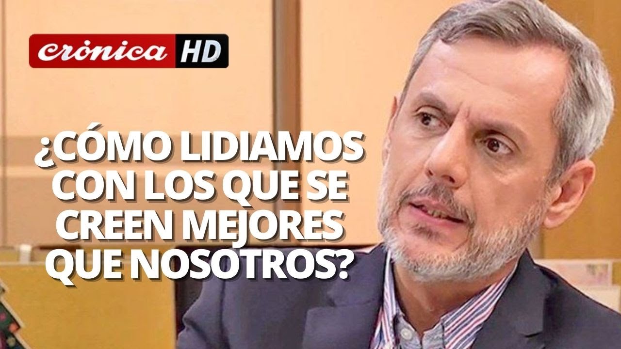 ¿Cómo lidiamos con los que se creen mejores que nosotros? / Stamateas en Crónica