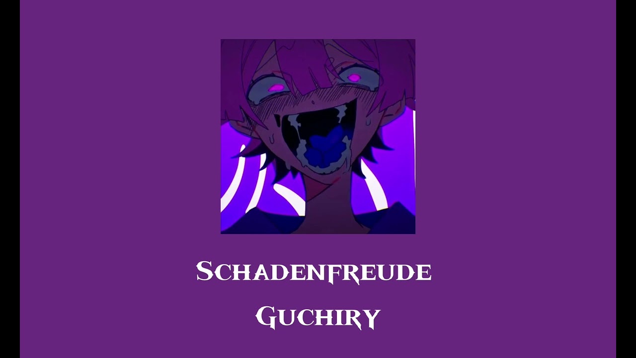 Schadenfreude - Guchiry Sped Up (Requested)