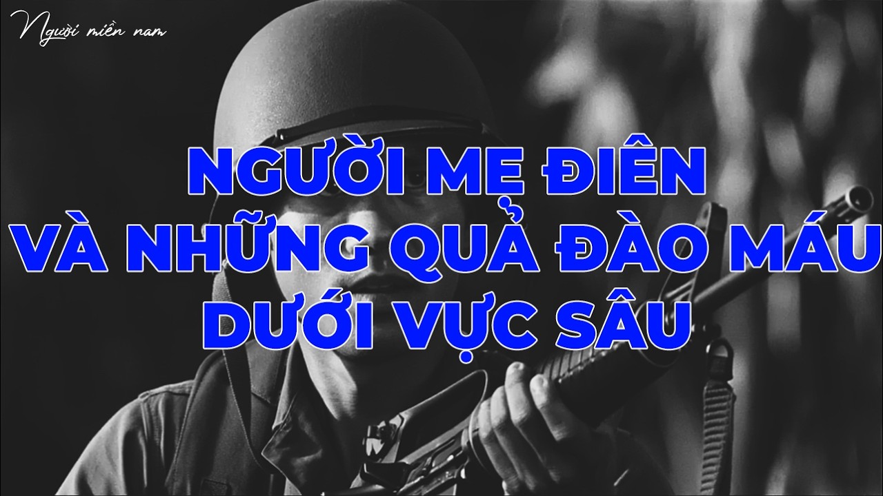 Người Mẹ Điên Và Những Quả Đào Máu Dưới Vực Sâu | Hồi Ký Miền Nam