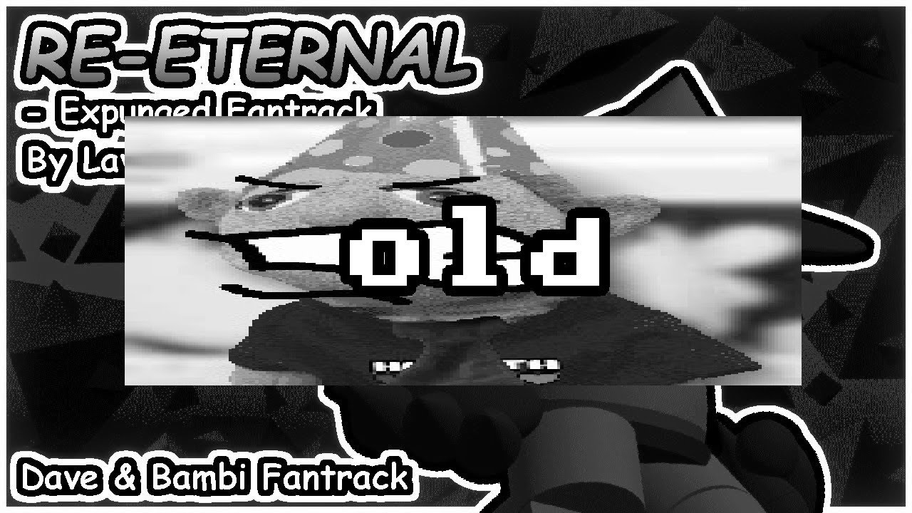 [OLD/V1] RE-ETERNAL - Expunged Fantrack (Vs. Dave & Bambi Fantrack)