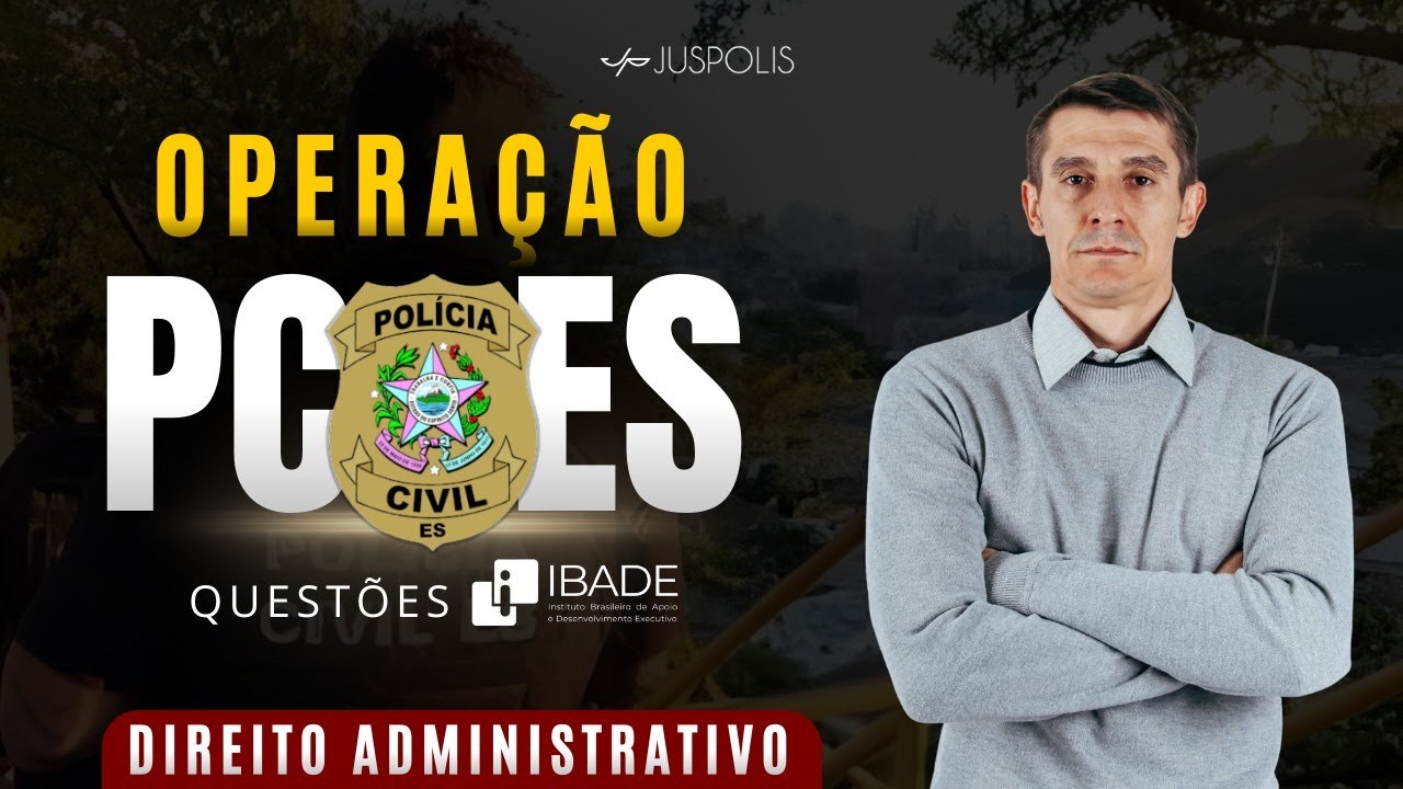 OPERAÇÃO PCES - IBADE na prática - DIREITO ADMIISTRATIVO em questões - Professor Franco