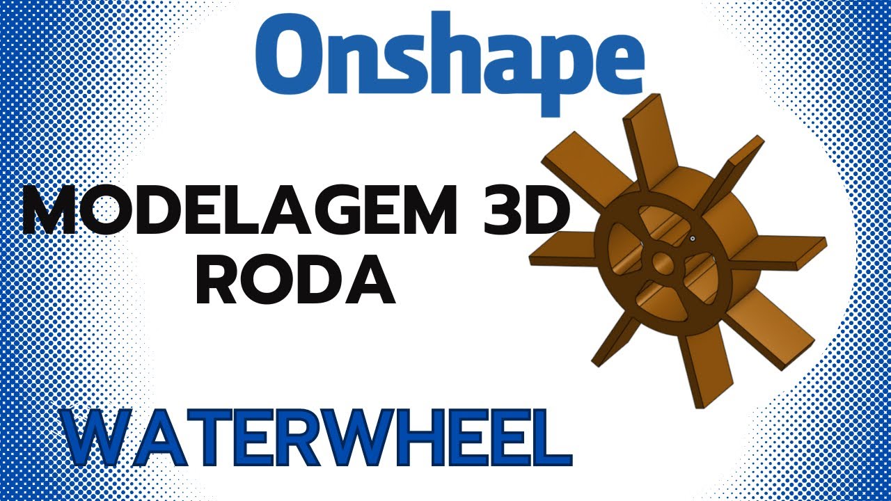 Modelagem 3d Onshape waterwheel roda