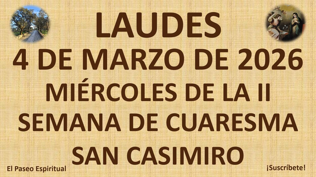LAUDES: MIÉRCOLES, 4 DE MARZO DE 2026. MIÉRCOLES DE LA II SEMANA DE CUARESMA. SAN CASIMIRO.