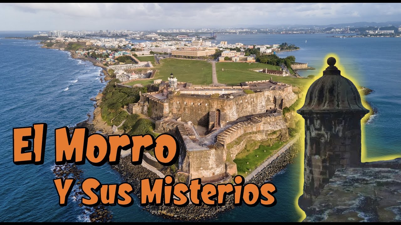 Castillo San Felipe del Morro Puerto Rico, su Historia y algunos Misterios