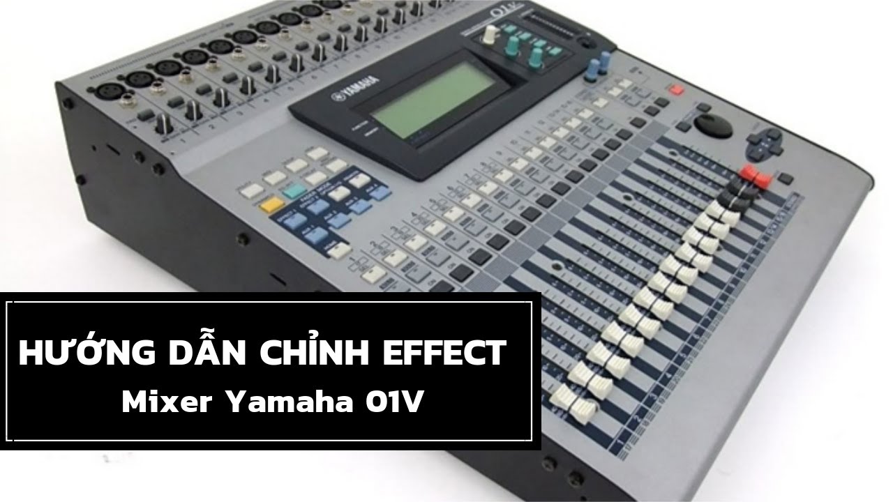 Hướng dẫn chỉnh effect mixer Yamaha 01V