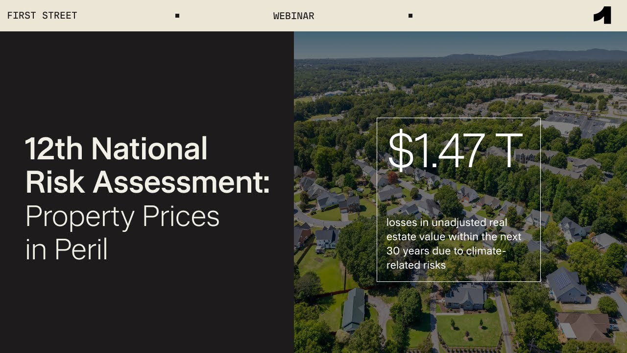WEBINAR | Property Prices in Peril, First Street's 12th National Risk Assessment