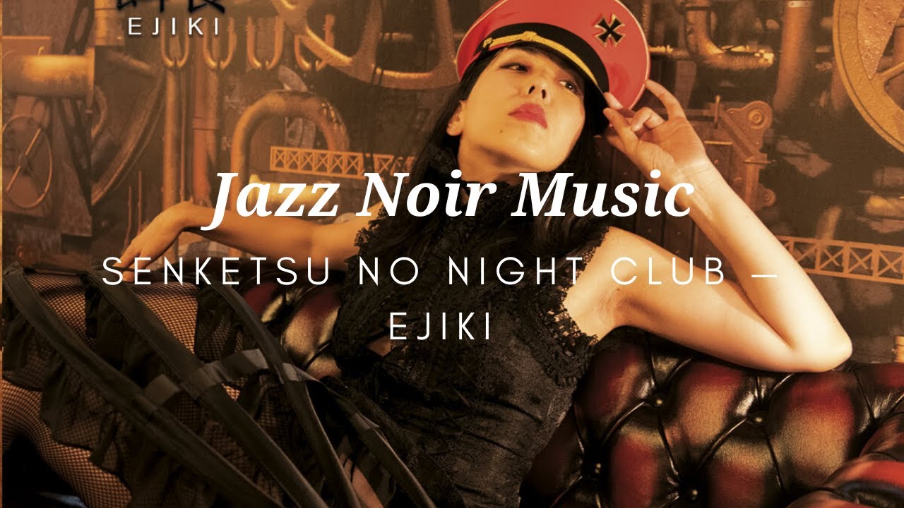Jazz Noir Music - Senketsu No Night Club &mdash; Ejiki