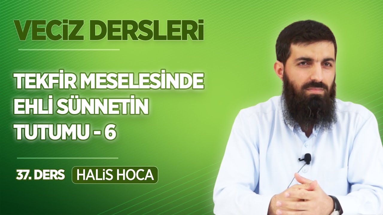 Tekfir Meselesinde Ehli S&uuml;nnetin Tutumu - 6 | Veciz Dersleri 37 | Halis Bayancuk Hoca