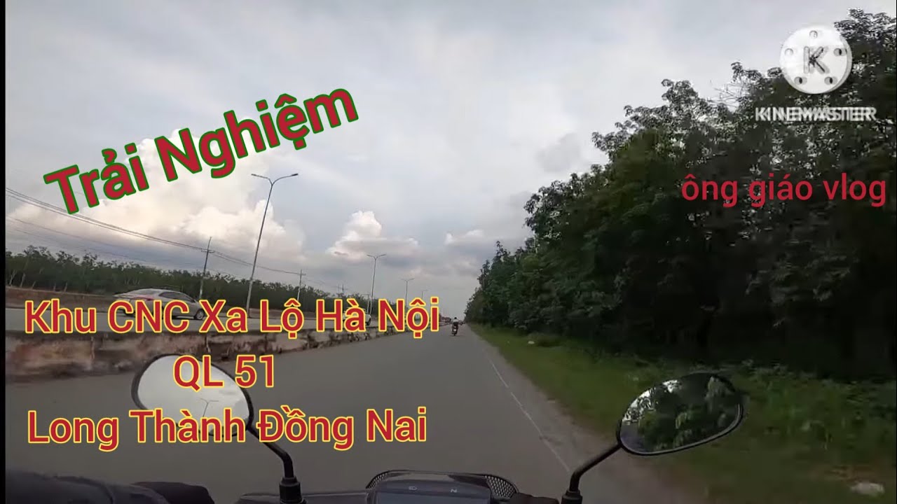 @Trải Nghiệm chặng đường: Khu CNC (ngã Tư Thủ Đức)- QL51 - Long Thành Đồng Nai I ông giáo vlog