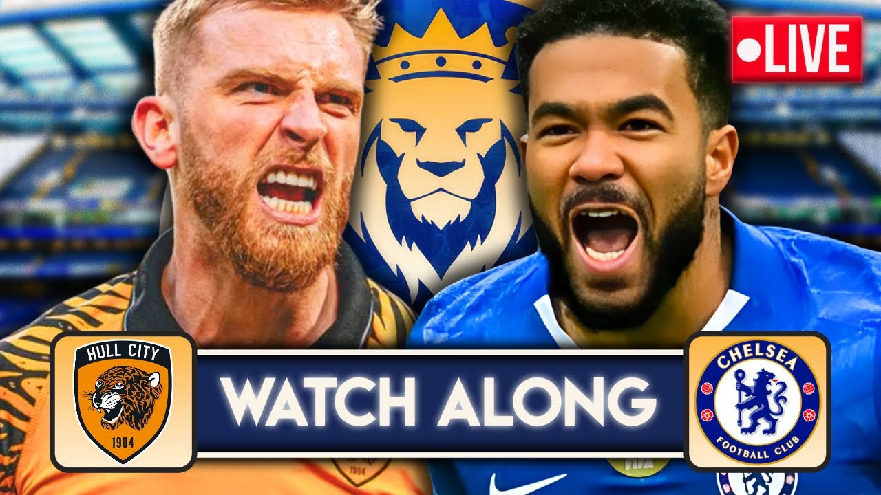 HULL VS CHELSEA | FA CUP LIVE WATCH ALONG