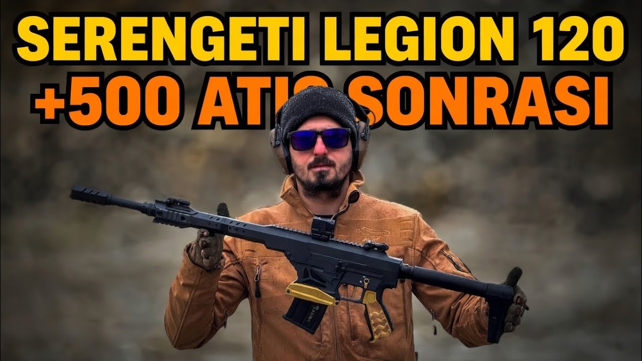 Serengeti Legion 120: 500 Atış Sonrası Gerçek Deneyim ve Durum Analizi!
