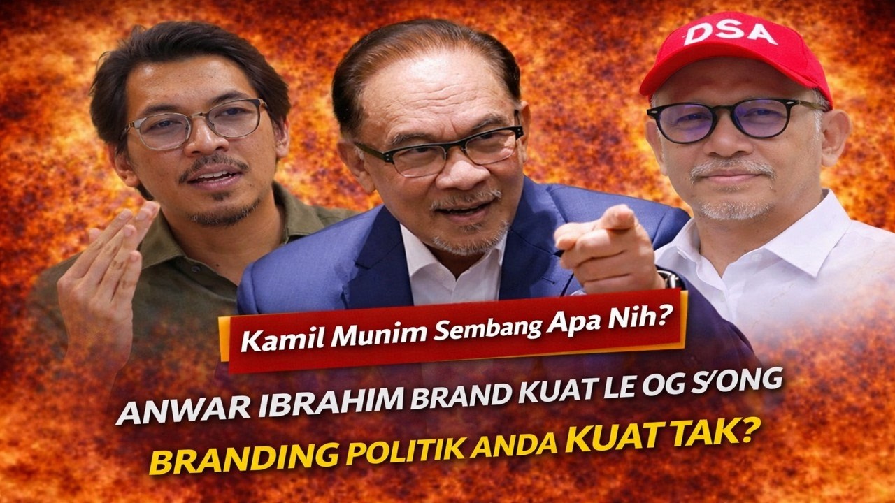 Kamil Munim sembang apa nih? Anwar Ibrahim brand kuat le org sokong, branding politik anda kuat tak?