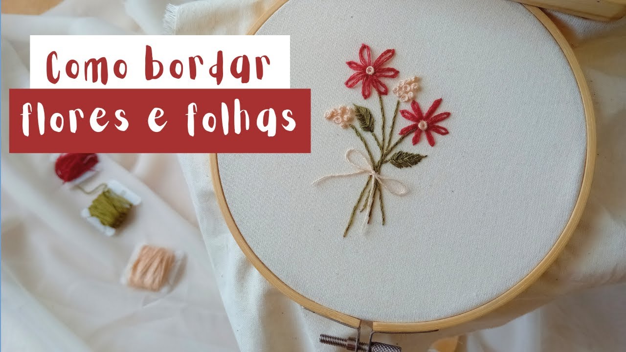 COMO BORDAR FLORES E FOLHAS - Ponto Haste, Ponto Margarida, Nó Francês e Ponto Folha