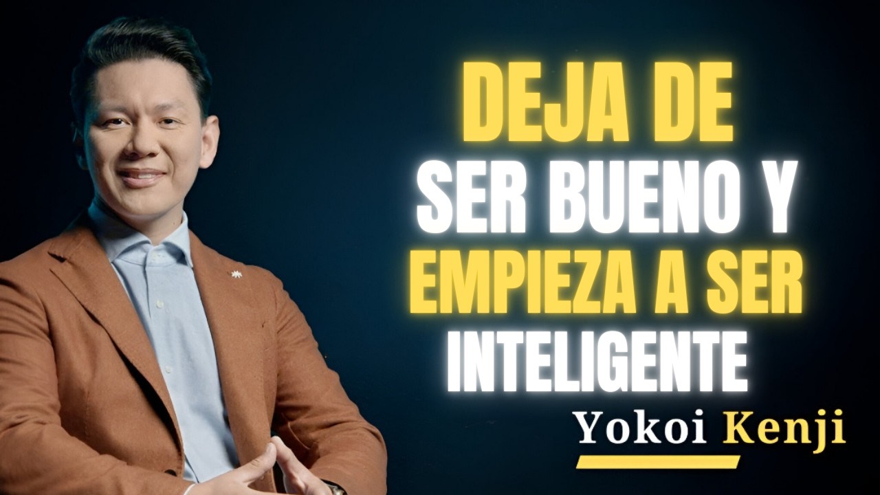 DEJA DE SER BUENO Y EMPIEZA A SER INTELIGENTE | BEST SPEECH YOKOI KENJI |
