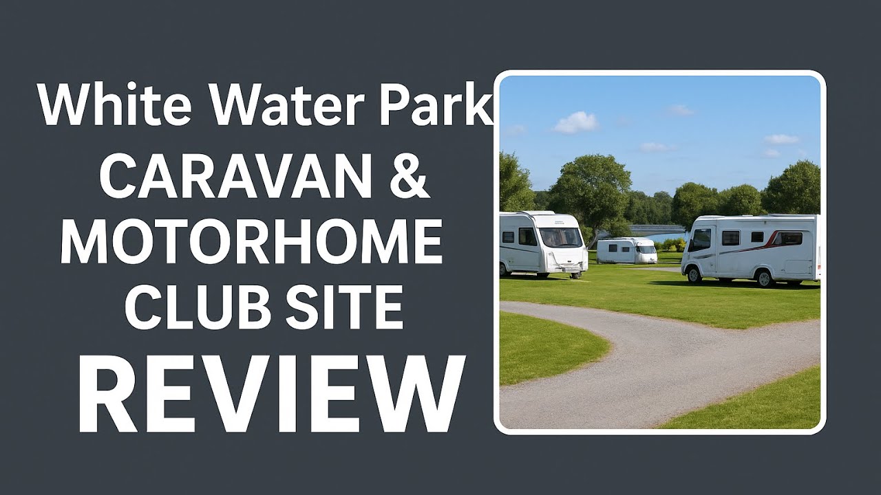 White Water Park Caravan & Motorhome Club Site review 
