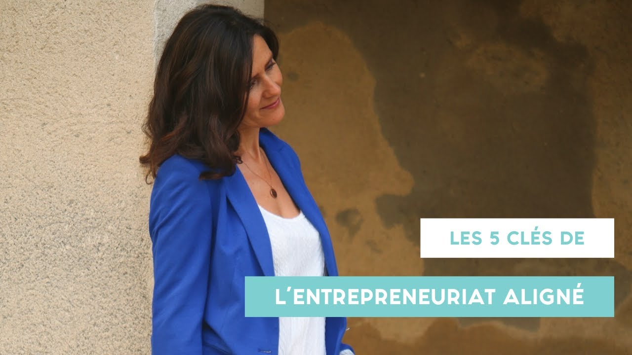 Les 5 clés de l’entrepreneuriat aligné