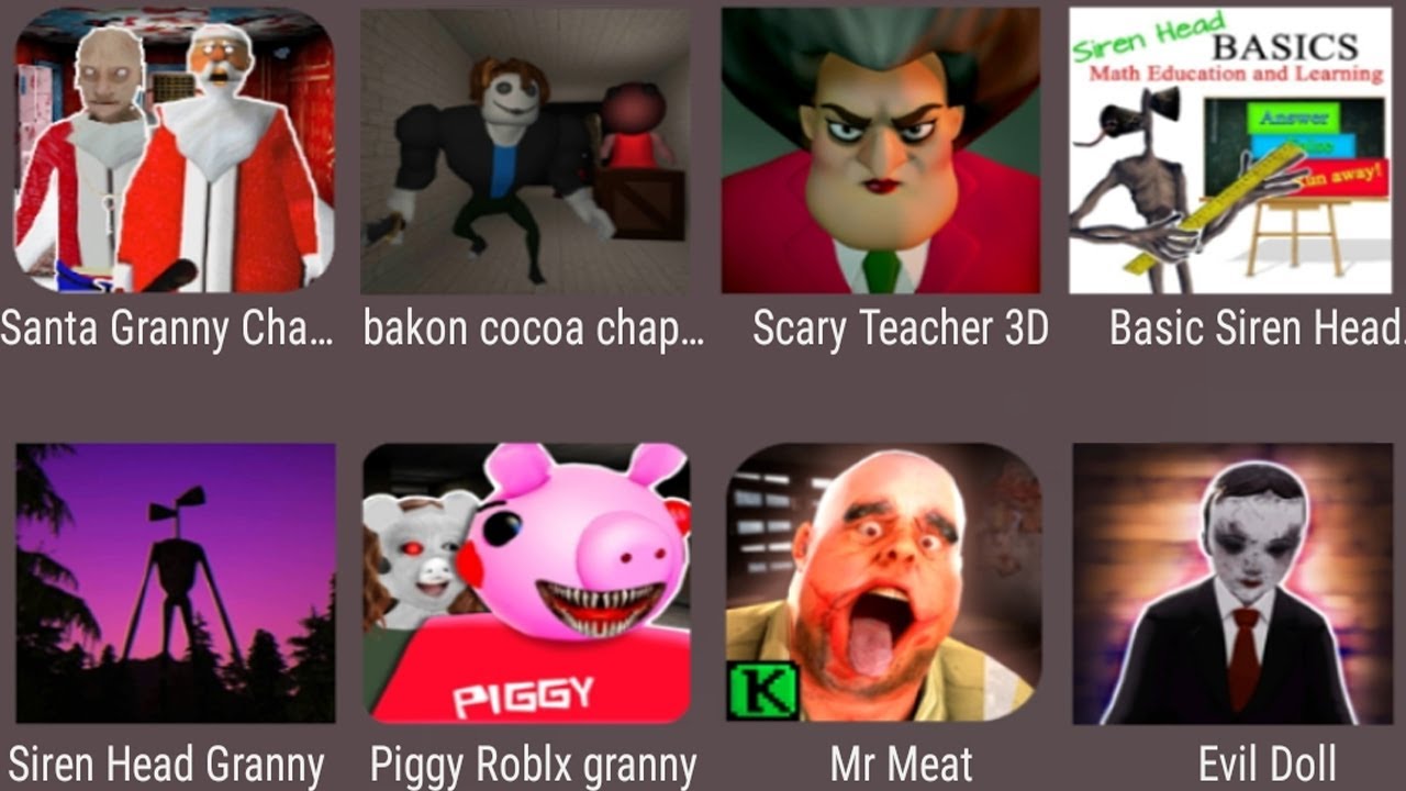 Santa Granny Chapter,Bakon Cocoa Chapter,Scary Teacher3D,Basics Siren Head,Siren Head Granny,Mr Meat