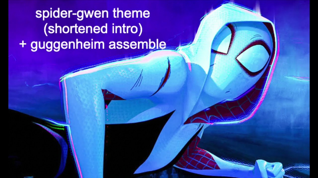 spider-gwen theme (shortened intro+guggenheim assemble)