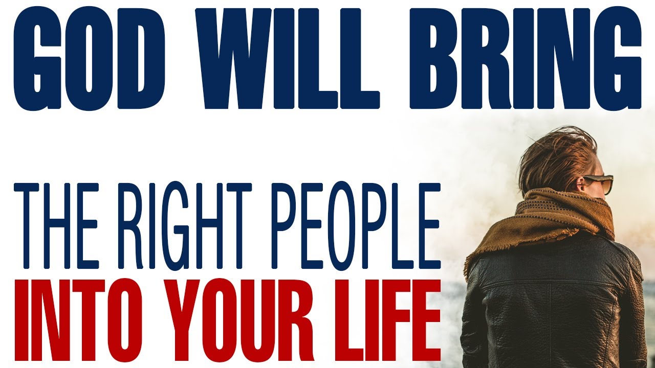 GOD WILL BRING THE RIGHT PEOPLE INTO YOUR LIFE AT THE RIGHT TIME - CHRISTIAN MOTIVATION