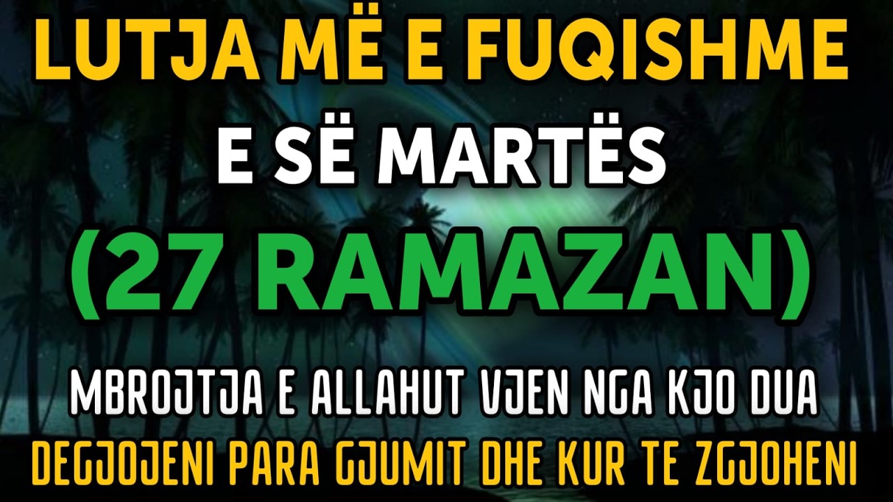 Lutja Më e Fuqishme e së Martes (26 Ramazan) – Shëndet, Mbrojtje dhe Pasuri me Bereqet | Dëgjo Tani