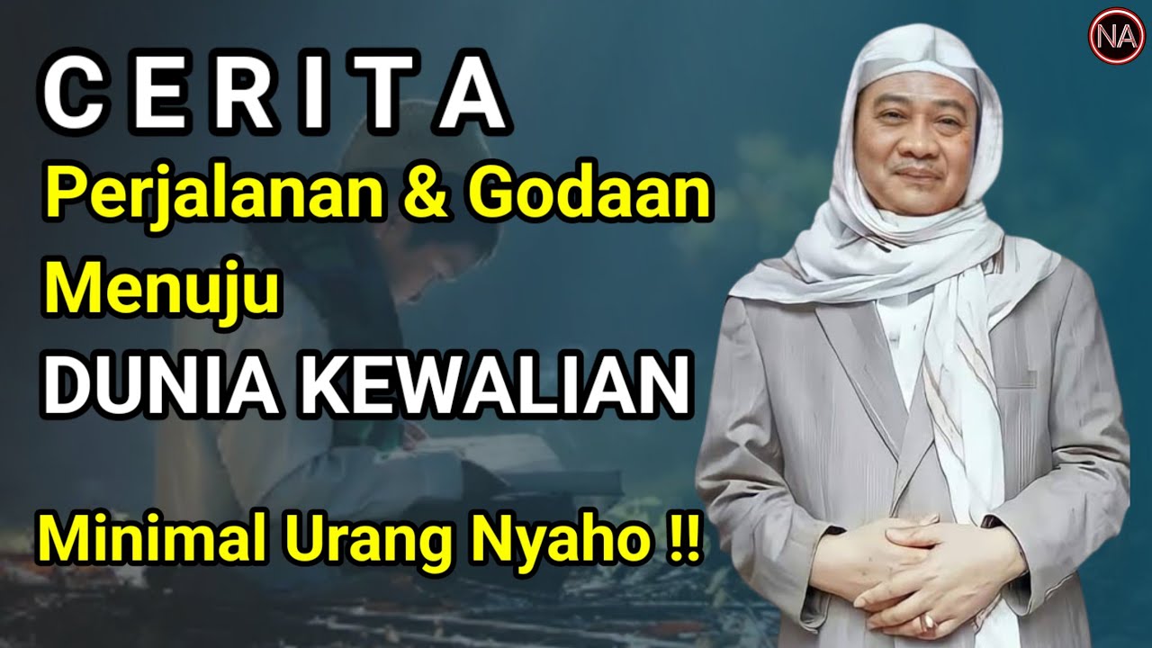 Cerita Perjalanan & Godaan Dunia Kewalian | Abuya Uci Cilongok