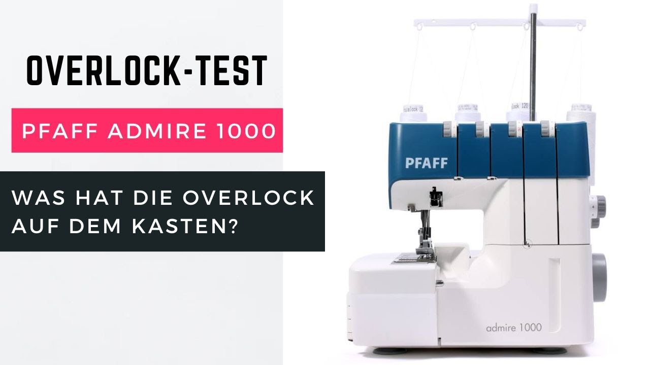 Pfaff Admire 1000 im Test - wie macht sich die Overlock? Welche Stiche kann sie? Einfädeln? Zubehör?