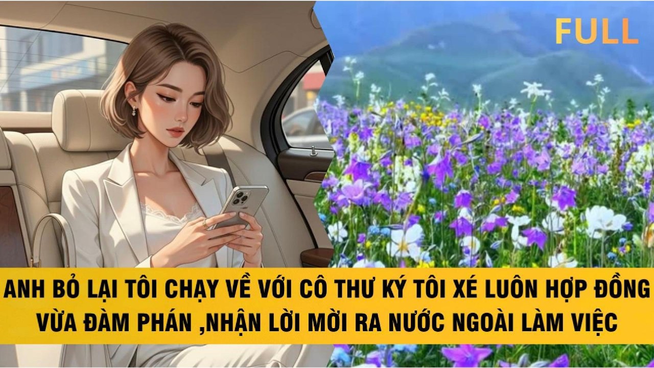FULL | ANH BỎ LẠI TÔI CHẠY VỀ VỚI CÔ THƯ KÝ, TÔI XÉ LUÔN HỢP ĐỒNG VỪA ĐÀM PHÁN #truyenaudio #audio