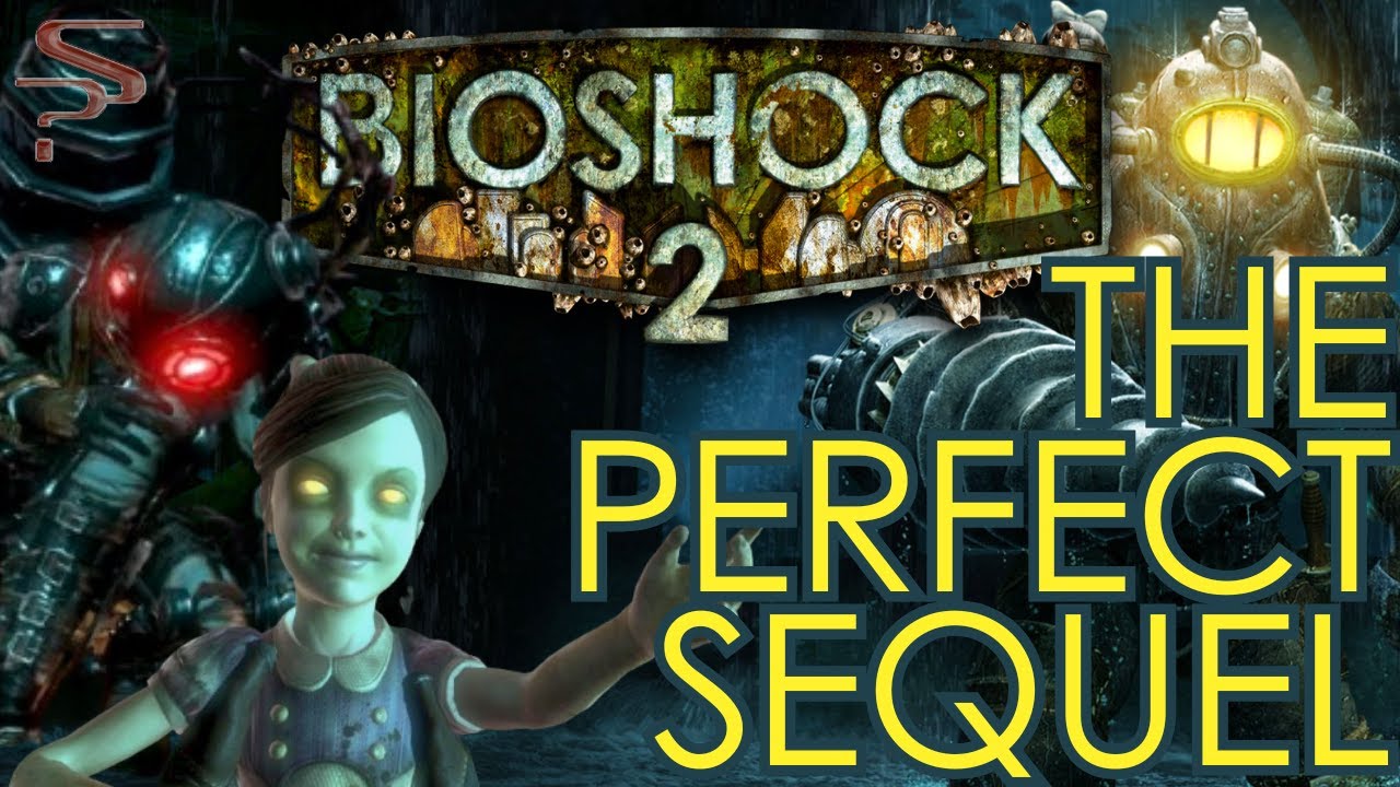 6 Reasons Why BIOSHOCK 2 Is The PERFECT Sequel!