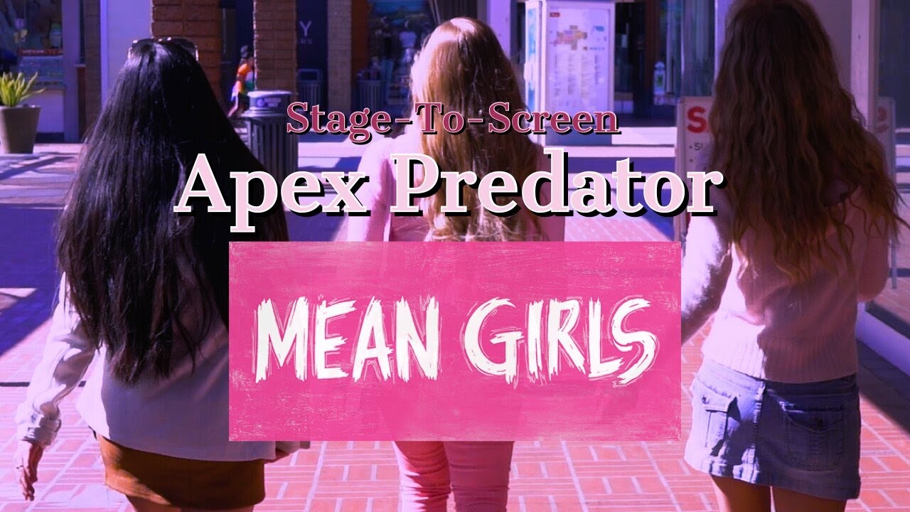 Mean Girls - Apex Predator {Stage-To-Screen}