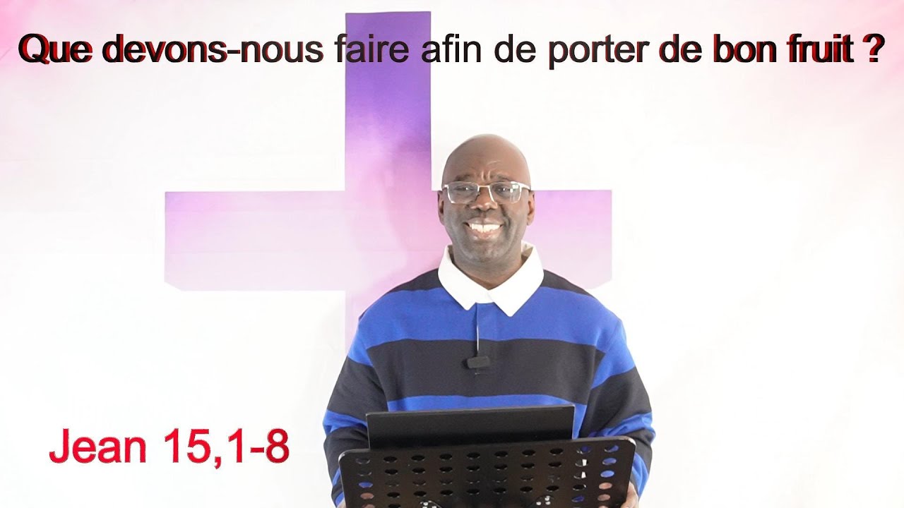 Que devons-nous faire afin de porter de bon fruit ?