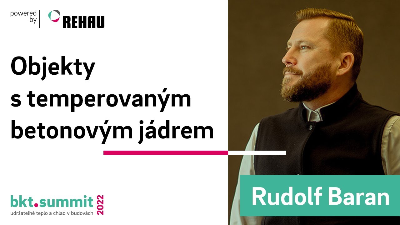 Vyt&aacute;pěn&iacute; budov s temperovan&yacute;m betonov&yacute;m j&aacute;drem v ČR - Rudolf Baran, #bktsummit2022