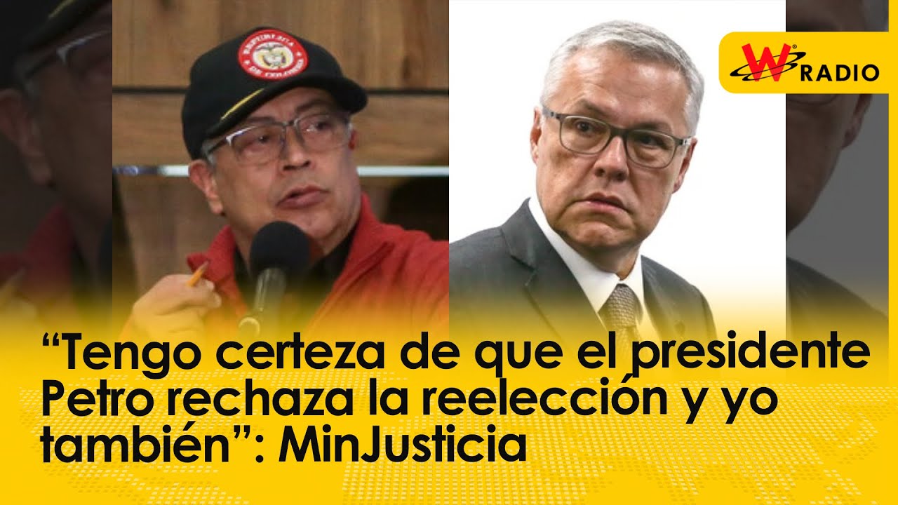“Tengo certeza de que el presidente Petro rechaza la reelección y yo también”: MinJusticia