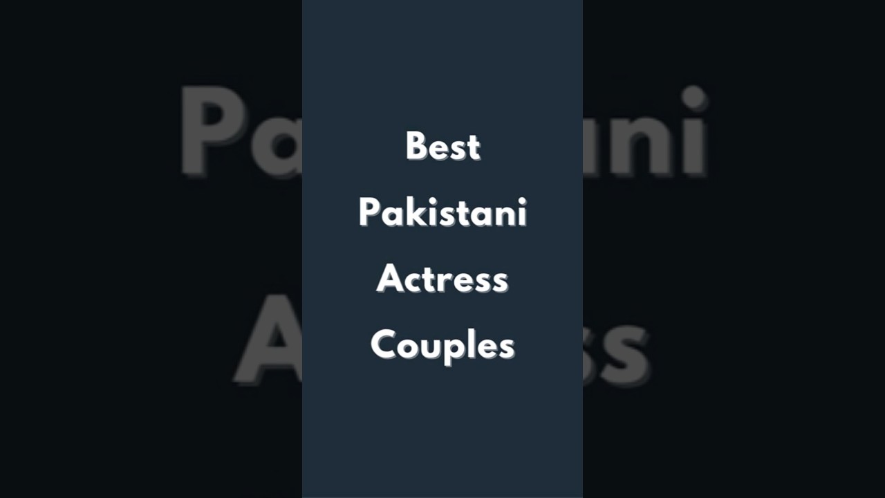 Best Pakistani actress couples