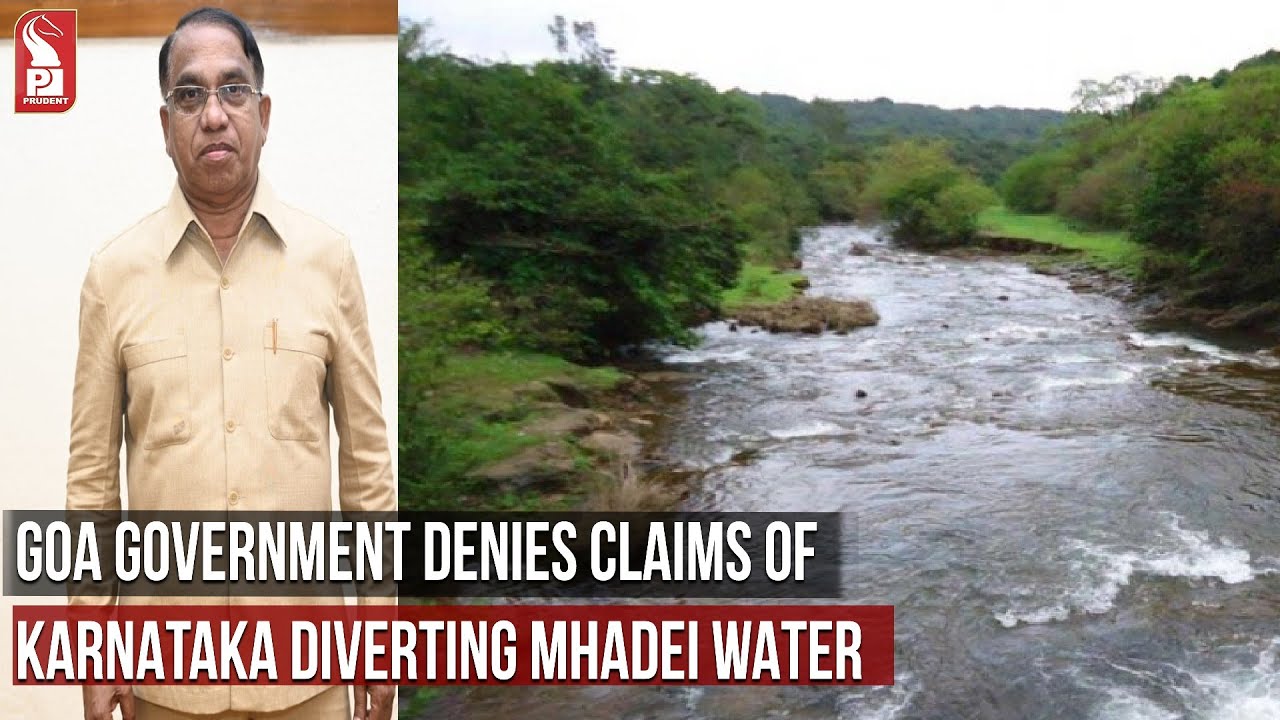 GOA GOVERNMENT DENIES CLAIMS OF KARNATAKA DIVERTING MHADEI WATER |Prudent Media Goa