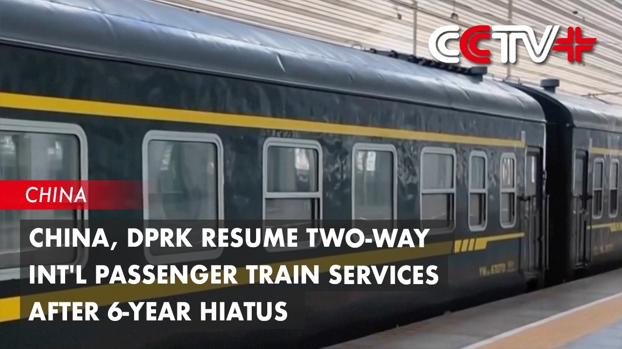 China, DPRK Resume Two-Way Int'l Passenger Train Services After 6-Year Hiatus