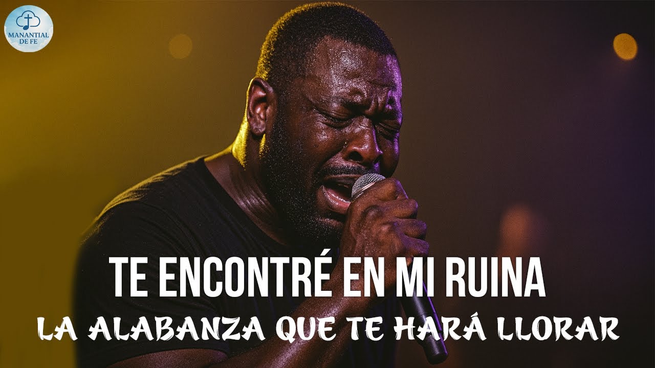 Te Encontré en Mi Ruina | La Alabanza Que Te Hará Llorar