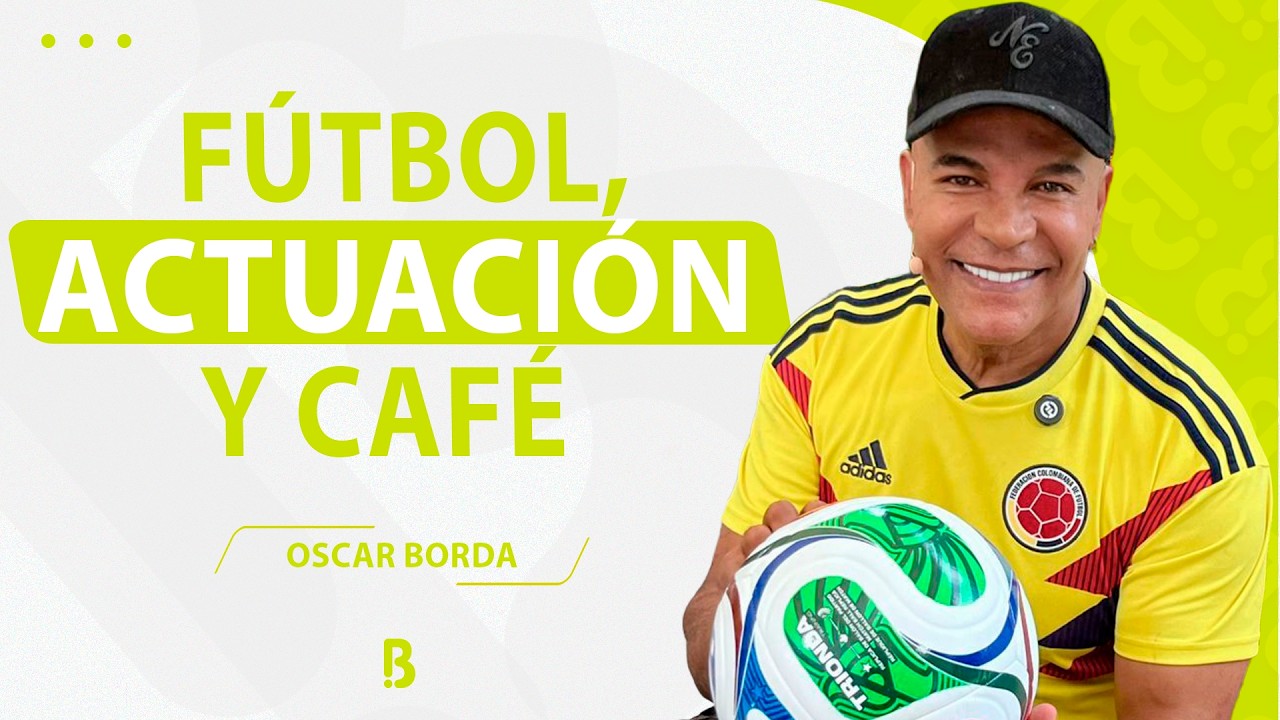 Óscar Borda habló sin filtro de su carrera, el fútbol y su nueva pasión | Bravíssimo