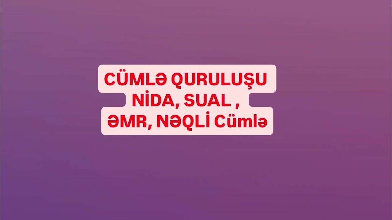 cümlə növləri (əmr, nida, sual, nəqli - cümlələr) cümlə qurmaq.