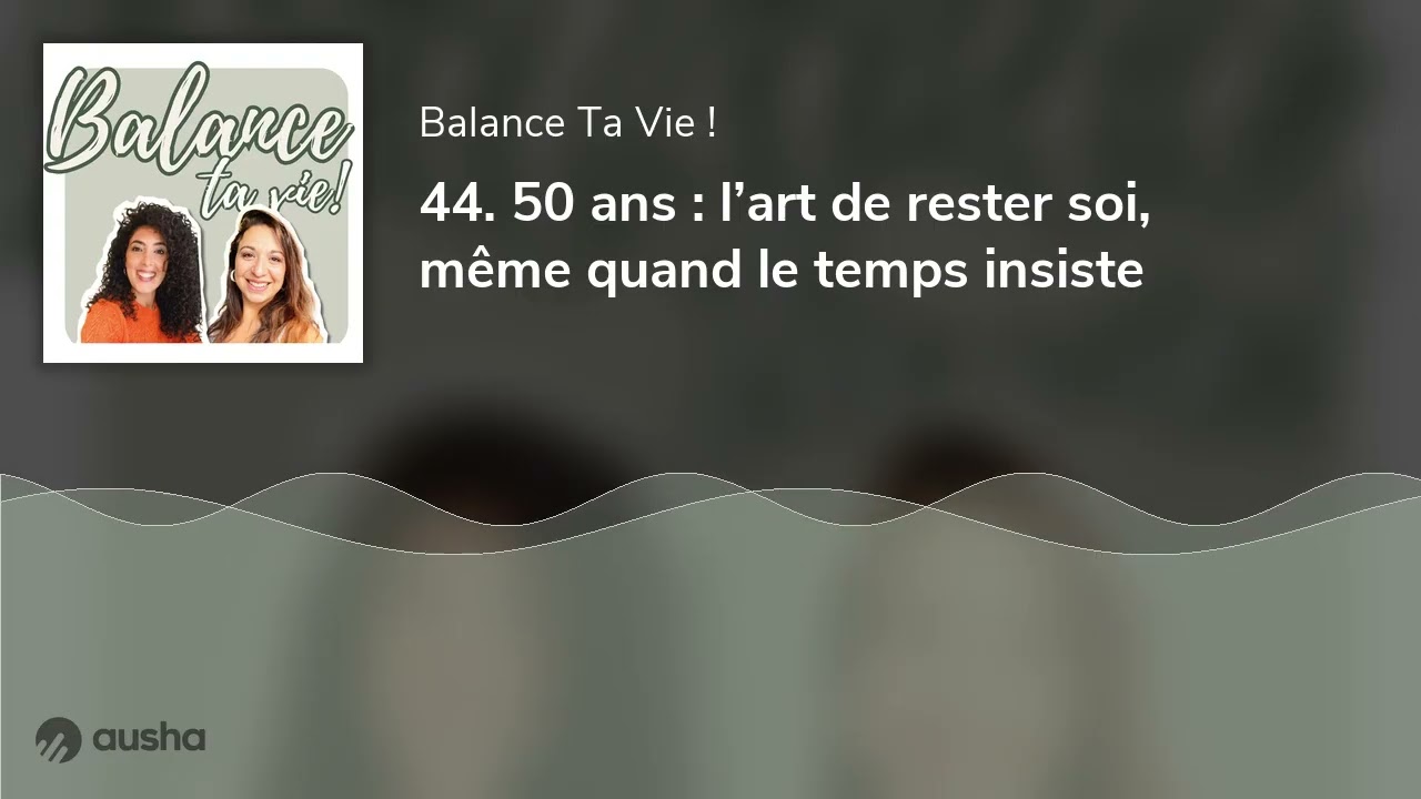 44. 50 ans : l’art de rester soi, même quand le temps insiste