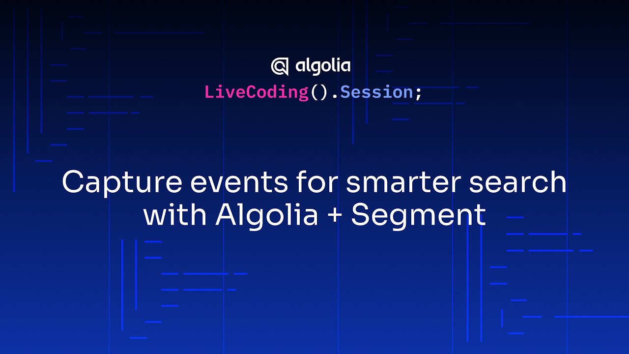 Live Coding - Capture events for smarter search with Algolia + Segment