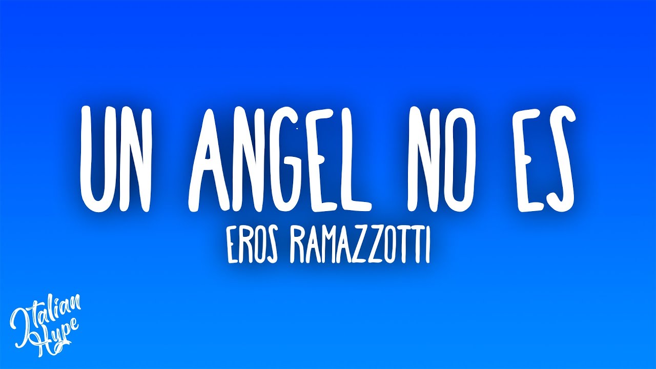 Eros Ramazzotti - Un Angel No Es