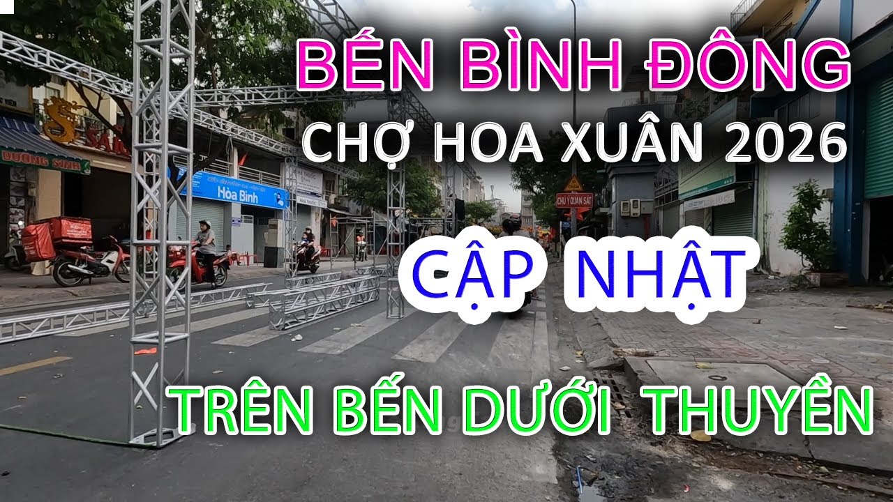 Cập nhật THI CÔNG bến Bình Đông Chợ Hoa Xuân TRÊN BẾN DƯỚI THUYỀN Tết 2026 - Sài Gòn ngày nay