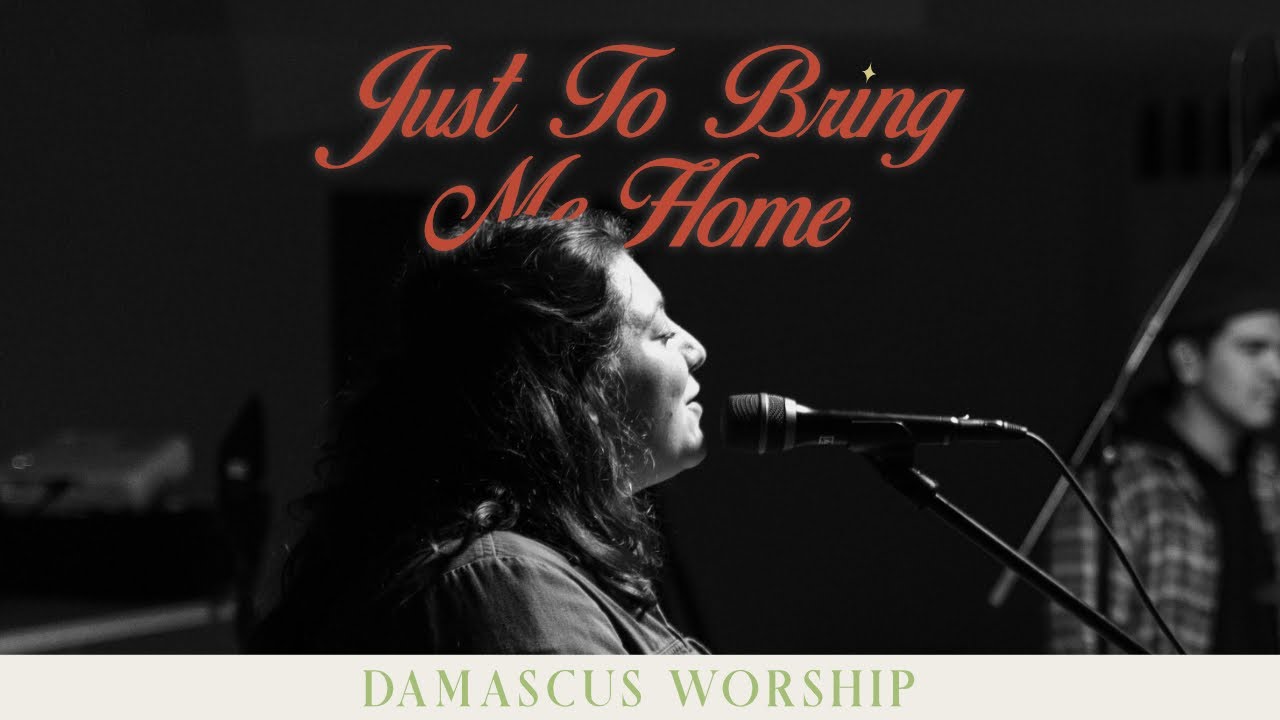 Just To Bring Me Home (feat. Abby Randolph) [Live] - Damascus Worship
