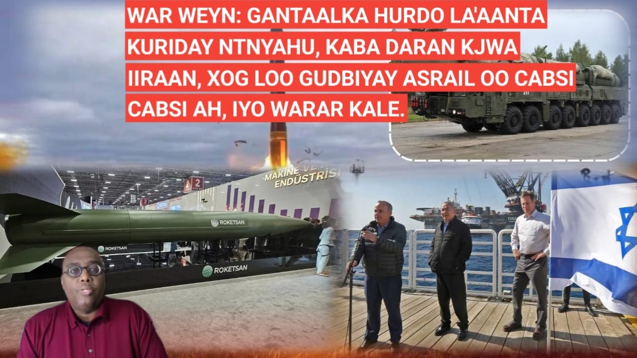 BARN.1AAD: WAR WEYN: GANTAALKA HURDO LA'AANTA KURIDAY NTNYAHU, KABA DARAN KJWA IIRAAN, XOG LAHELAY