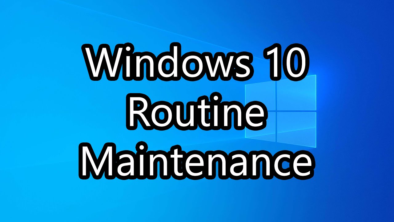 Performing Routine Maintenance on Windows 10